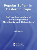 Popular Sufism in Eastern Europe : Sufi brotherhoods and the dialogue with Christianity and 'heterodoxy' /