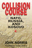 Collision course : NATO, Russia, and Kosovo /
