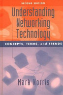 Understanding networking technology : concepts, terms, and trends /