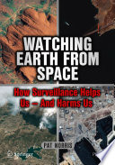 Watching earth from space : how surveillance helps us -- and harms us /