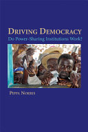 Driving democracy : do power-sharing institutions work? /