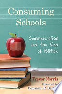 Consuming schools : commercialism and the end of politics /