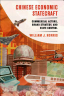 Chinese economic statecraft : commercial actors, grand strategy, and state control /