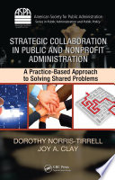 Strategic collaboration in public and nonprofit administration : a practice-based approach to solving shared problems /