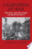 California at war : the state and the people during World War I /