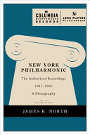 New York Philharmonic : the authorized recordings, 1917-2005 : a discography /