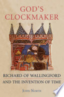 God's clockmaker : Richard of Wallingford and the invention of time /