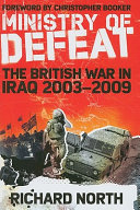 Ministry of defeat : The British war in Iraq, 2003-2009 /