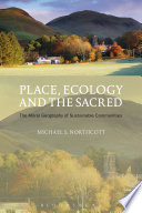 Place, ecology, and the sacred : the moral geography of sustainable communities /