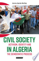 Civil society in Algeria : activism, identity and the democratic process /