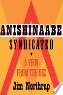 Anishinaabe syndicated : a view from the rez /