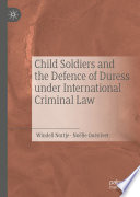 Child Soldiers and the Defence of Duress under International Criminal Law /
