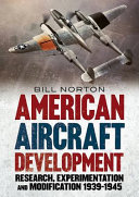American aircraft development of the Second World War : research, experimentation and modification, 1939-1945 /