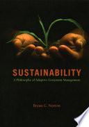 Sustainability : a philosophy of adaptive ecosystem management /