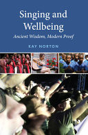 Singing and wellbeing : ancient wisdom, modern proof /