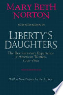 Liberty's daughters : the revolutionary experience of American women, 1750-1800 : with a new preface /