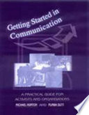 Getting started in communication : a practical guide for activists and organisations /