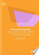 Structural Inequality : Origins and Quests for Solutions in Old Worlds and New /