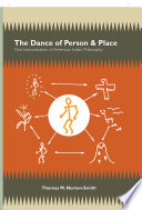 The dance of person and place : one interpretation of American Indian philosophy /
