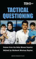 Tactical questioning : scenes from the Baha Mousa inquiry /