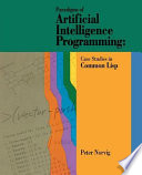 Paradigms of artificial intelligence programming : case studies in Common  Lisp /
