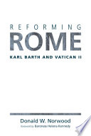 Reforming Rome : Karl Barth And Vatican II /