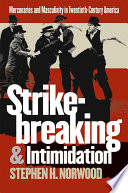 Strikebreaking & intimidation : mercenaries and masculinity in twentieth-century America /