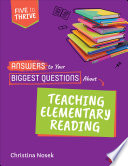 Answers to your biggest questions about teaching elementary reading : five to thrive /