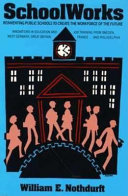 Schoolworks : reinventing public schools to create the workforce of the future : innovations in education and job training from Sweden, West Germany, France, Great Britain, and Philadelphia /