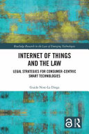 Internet of things and the law : legal strategies for consumer-centric smart technologies /