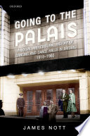 Going to the palais : a social and cultural history of dancing and dance halls in Britain, 1918-1960 /