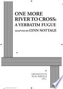 One more river to cross : a verbatim fugue /