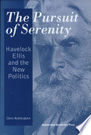 The pursuit of serenity : Havelock Ellis and the New Politics /