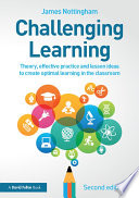 Challenging learning : theory, effective practice and lesson ideas to create optimal learning in the classroom /