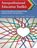 Interprofessional education toolkit : practical strategies for program design, implementation, and assessment /