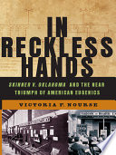 In reckless hands : Skinner v. Oklahoma and the near triumph of American eugenics /