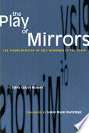 The play of mirrors : the representation of self as mirrored in the other /