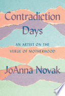 Contradiction Days : An Artist on the Verge of Motherhood.