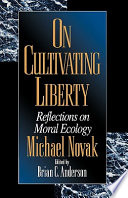 On cultivating liberty : reflections on moral ecology /
