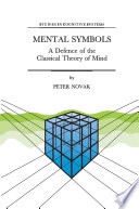 Mental Symbols : A Defence of the Classical Theory of Mind /
