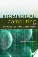 Biomedical computing : digitizing life in the United States /