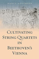 Cultivating string quartets in Beethoven's Vienna /