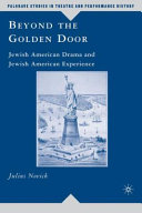 Beyond the golden door : Jewish American drama and Jewish American experience /
