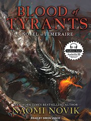 Blood of tyrants : [a novel of Temeraire] /