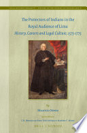 The protectors of Indians in the Royal Audience of Lima : history, careers and legal culture, 1575-1775 /