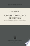 Understanding and Prediction : Essays in the Methodology of Social and Behavioral Theories /
