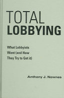 Total lobbying : what lobbyists want (and how they try to get it) /