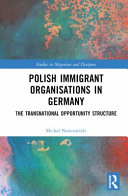 Polish immigrant organizations in Germany : the transnational opportunity structure /
