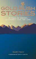 Gold rush stories : 49 tales of seekers, scoundrels, loss, and luck /