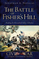 The Battle of Fisher's Hill : breaking the Shenandoah Valley's Gibraltar /